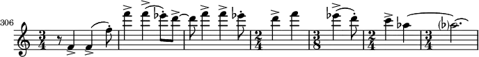 \relative c' {
\set Score.tempoHideNote = ##t
\tempo 4 = 144
\set Score.currentBarNumber = #306
\bar ""
\set Staff.midiInstrument = #"violin"
\time 3/4 r8 f4-> f4->( f'8-.)
f'4-> f4->( ees8-.) d8->~
d8 f4-> f4-> ees8-.
\time 2/4 d4-> f4
\time 3/8 ees4->( d8-.)
\time 2/4 c4-> aes4~
\time 3/4 aes?2.\laissezVibrer
}